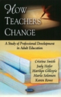 How Teachers Change : A Study of Professional Development in Adult Education - Book