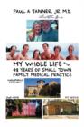 My Whole Life and 48 Years of Small Town Family Medical Practice - Book