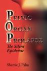 Pelvic Organ Prolapse : The Silent Epidemic - Book