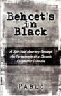 Behcet's in Black : A Spiritual Journey Through the Turbulence of a Chronic Enigmatic Disease - Book