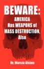 Beware : America Has Weapons of Mass Destruction, Also - Book