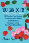 You Can Do It! the Budget-Friendly Cookbook : 201 Comfort-Food Recipes, Comforting to Any Budget Plus Reflections, Homespun Advice, Food Facts & Food Trivia - Book