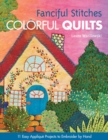 Fanciful Stitches Colorful Quilts : 11 Easy Applique Projects to Embroider by Hand - Book