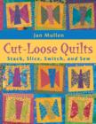 Cut Loose Quilts : Stack, Slice, Switch, and Sew - eBook