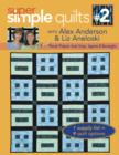 Super Simple Quilts #2 with Alex Anderson & Liz Aneloski : 9 NEW Pieced Projects from Strips, Squares & Rectangles - eBook