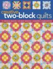 Creative Two Block Quilts : 12 Original Blocks, 20 Quilt Designs, Unlimited Combinations - eBook