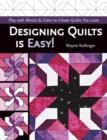 Designing Quilts is Easy! : Play with Blocks & Color to Create Quilts You Love - eBook