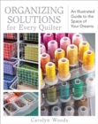 Organizing Solutions For Every Quilter : An Illustrated Guide to the Space of Your Dreams - Book