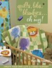 Quilts Bibs Blankies Oh My : Create Your Own Cute & Cuddly Nursery - eBook