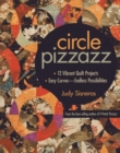 Circle Pizzazz : 12 Vibrant Quilt Projects * Easy Curves-Endless Possibilities - Book