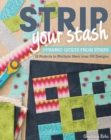 Strip Your Stash : Dynamic Quilts Made from Strips * 12 Projects in Multiple Sizes from Ge Designs - Book