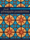 Fresh Pineapple Possibilities : 11 Quilt Blocks, Exciting Variations-Classic, Flying Geese, off-Center & More - Book