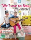 We Love to Sew - Bedrooms : 23 Projects * Cool Stuff for Your Space - Book