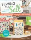 Sewing to Sell : The Beginner's Guide to Starting a Craft Business - Book