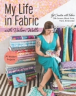 My Life in Fabric : Silk Screen, Block Print, Paint, Embroider - Book