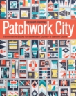 Patchwork City : 75 Innovative Blocks for the Modern Quilter + 6 Sampler Quilts - Book