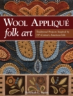 Wool Applique Folk Art : Traditional Projects Inspired by 19th Century American Life - Book