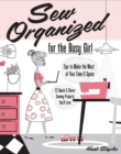 Sew Organized for the Busy Girl : Tips to Make the Most of Your Time and Space - Book