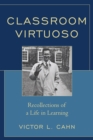 Classroom Virtuoso : Recollections of a Life in Learning - eBook