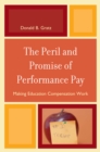 Peril and Promise of Performance Pay : Making Education Compensation Work - eBook