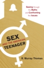 Sex and the American Teenager : Seeing through the Myths and Confronting the Issues - eBook