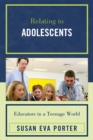 Relating to Adolescents : Educators in a Teenage World - Book