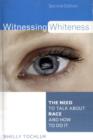 Witnessing Whiteness : The Need to Talk About Race and How to Do It - Book