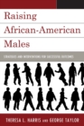 Raising African-American Males : Strategies and Interventions for Successful Outcomes - Book