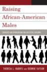 Raising African-American Males : Strategies and Interventions for Successful Outcomes - Book