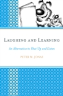 Laughing and Learning : An Alternative to Shut Up and Listen - eBook