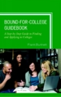 Bound-for-College Guidebook : A Step-by-Step Guide to Finding and Applying to Colleges - Book