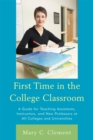 First Time in the College Classroom : A Guide for Teaching Assistants, Instructors, and New Professors at All Colleges and Universities - Book