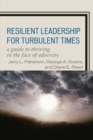 Resilient Leadership for Turbulent Times : A Guide to Thriving in the Face of Adversity - Book