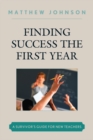 Finding Success the First Year : A Survivor's Guide for New Teachers - Book