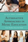 Alternative Approaches in Music Education : Case Studies from the Field - Book