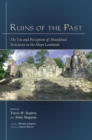Ruins of the Past : The Use and Perception of Abandoned Structures in the Maya Lowlands - eBook