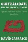 Quetzalcoatl and the Irony of Empire : Myths and Prophecies in the Aztec Tradition, Revised Edition - eBook