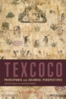 Texcoco : Prehispanic and Colonial Perspectives - eBook