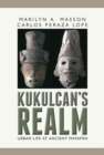 Kukulcan's Realm : Urban Life at Ancient Mayapan - Book