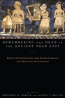 Remembering the Dead in the Ancient Near East : Recent Contributions from Bioarchaeology and Mortuary Archaeology - eBook