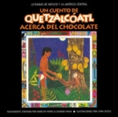 Un cuento de Quetzalcoatl Acerca del Chocolate - Book