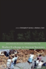 Archaeological Approaches to Market Exchange in Ancient Societies - Book