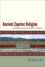 Ancient Zapotec Religion : An Ethnohistorical and Archaeological Perspective - Book