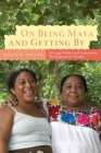On Being Maya and Getting by : Heritage Politics and Community Development in Yucatan - Book