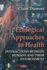 Ecological Approaches to Health : Interactions Between Humans & their Environment - Book