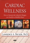 Cardiac Wellness : How to Sustain the Lifestyle Changes You Need for a Healthy Heart - Book