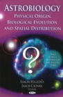 Astrobiology : Physical Origin, Biological Evolution & Spatial Distribution - Book