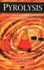 Pyrolysis : Types, Processes, & Industrial Sources & Products - Book