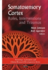 Somatosensory Cortex : Roles, Interventions & Traumas - Book