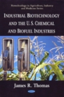 Industrial Biotechnology & the U.S. Chemical & Biofuel Industries : Industrial Biotechnology & the U.S. Chemical & Biofuel Industries - Book